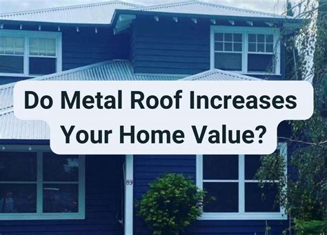 do houses sell better with metal roofs|does metal roof increase house value.